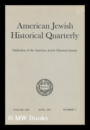 Item #42567 American Jewish Historical Quarterly - Volume LIII - June, 1964 - Number 4. American...