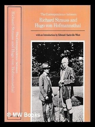 Item #425802 The correspondence between Richard Strauss and Hugo von Hofmannsthal / translated by...