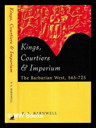 Item #425824 Kings, courtiers & imperium : the barbarian West, 565-725 / P.S. Barnwell. P. S....