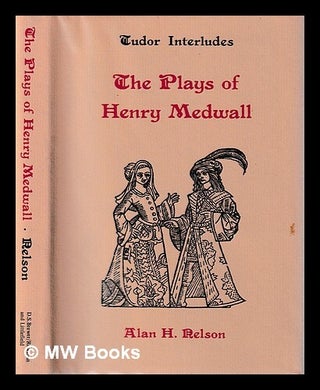 Item #425926 The plays of Henry Medwall / edited by Alan H. Nelson. Henry Medwall, Alan H. Nelson