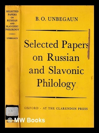 Item #425929 Selected papers on Russian and Slavonic philology / by B.O. Unbegaun. B. O. Unbegaun