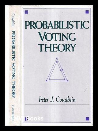 Item #425992 Probabilistic voting theory. Peter J. Coughlin