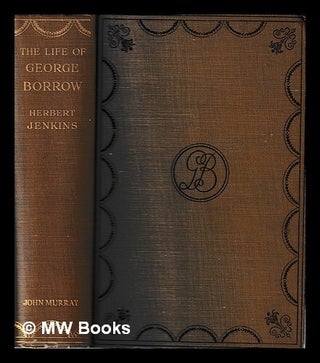 Item #426002 The life of George Borrow : Compiled from unpublished official documents, his works,...
