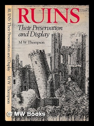 Item #426588 Ruins : their preservation and display by M. W. Thompson. M. W. Thompson