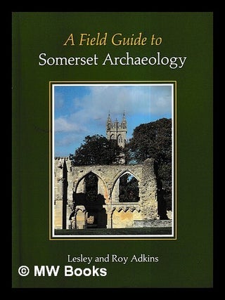 Item #426602 A field guide to Somerset archaeology. Lesley Adkins, Roy Adkins, author