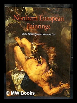 Item #426981 Northern European paintings in the Philadelphia Museum of Art : from the sixteenth...