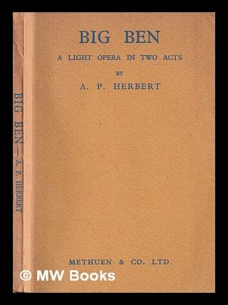 Item #427175 Big Ben : a light opera in two acts / by A.P. Herbert. A. P. Herbert