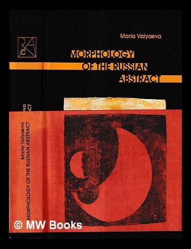 Item #427566 Morphology of the Russian abstract : sketch of a study ; [in memory of Marina Bessonova]. Marii a. Vali a. eva.