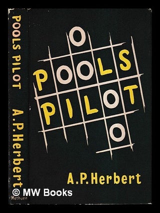 Item #427629 Pools pilot : or, Why not you? / by A.P. Herbert. A. P. Herbert, Alan Patrick