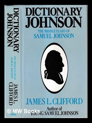 Item #427825 Dictionary Johnson : Samuel Johnson's middle years / by James L. Clifford. James L....