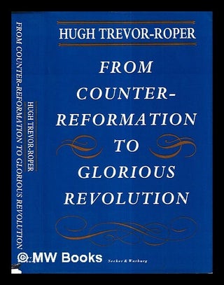 Item #427952 From Counter-Reformation to glorious revolution / Hugh Trevor-Roper. H. R....