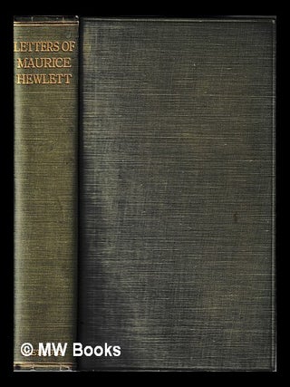 Item #427989 The Letters of Maurice Hewlett; to which is added a Diary in Greece, 1914. Maurice...