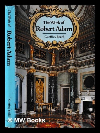Item #428349 The work of Robert Adam / Geoffrey Beard. Geoffrey W. Beard