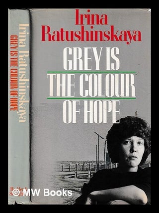 Grey is the colour of hope / Irina Ratushinskaya ; translated by Alyona Kojevnikov. Irina Ratushinskaya.