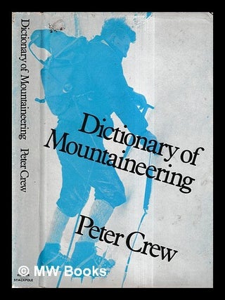 Item #428493 Dictionary of mountaineering. Peter Crew