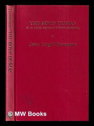 Item #428554 The boys' Dumas : G.A. Henty : aspects of Victorian publishing / by John Cargill...