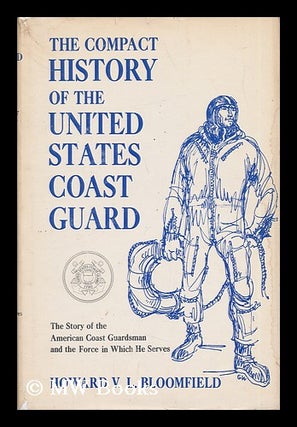 Item #42859 The Compact History of the United States Coast Guard. Howard V. L. Bloomfield
