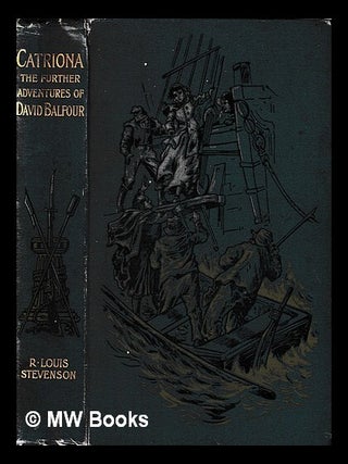 Item #428636 Catriona : a sequel to Kidnapped being the memoirs of the further adventures of...