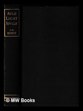 Item #428721 Auld licht idylls / by J.M. Barrie. J. M. Barrie, James Matthew