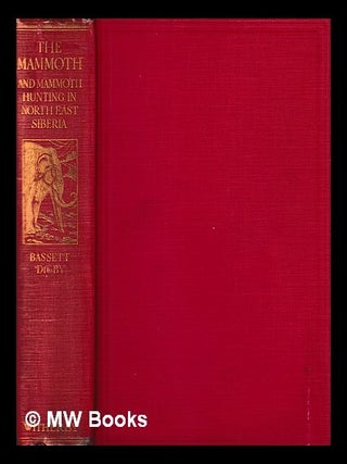 The mammoth and mammoth-hunting in north-east Siberia / by Bassett Digby, with photographs and a map. Bassett Digby.