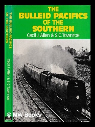 Item #428931 The Bulleid Pacifics of the Southern region / by Cecil J. Allen and S.C. Townroe,...
