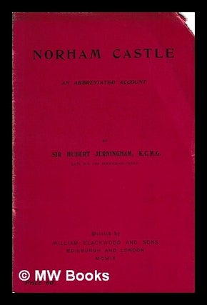 Item #429020 Norham Castle : an abbreviated account / by Sir Hubert Jerningham. Hubert Edward...