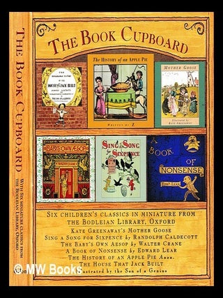 Item #429214 The book cupboard : six children's classics in miniature from the Bodleian Library,...