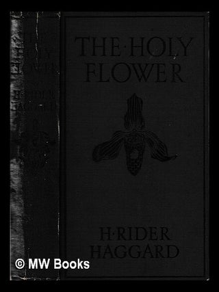 Item #429294 The holy flower / by H. Rider Haggard. H. Rider Haggard, Henry Rider