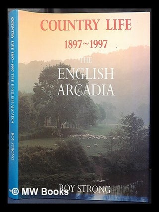 Item #429335 Country life, 1897-1997 : the English Arcadia. Roy C. Strong