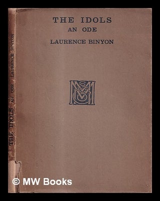 Item #429406 The idols : an ode / by Laurence Binyon. Laurence Binyon