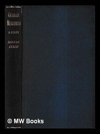 Item #429564 George Meredith : a study / by Hannah Lynch. Hannah Lynch