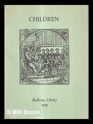 Item #429702 Children : an exhibition to mark the Year of the Child. Bodleian Library