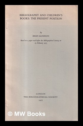 Item #429709 Bibliography and children's books : the present position / by Brian Alderson. Brian...