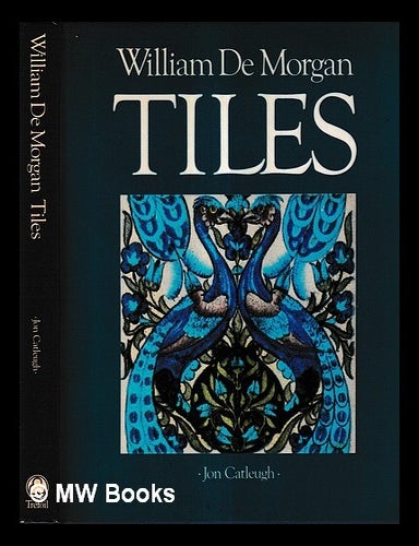 Item #429757 William De Morgan tiles / Jon Catleugh ; with essays by Elizabeth Aslin and Alan Caiger-Smith. Jon Catleugh, author.