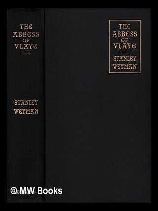 Item #430027 The abbess of Vlaye / by Stanley J. Weyman. Stanley John Weyman