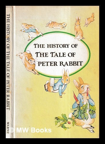 The History of The tale of Peter Rabbit : taken mainly from Leslie ...