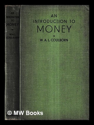 Item #430415 An introduction to money / by W.A.L. Coulborn. W. A. L. Coulborn, William Alfred...