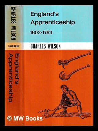 Item #430431 England's apprenticeship, 1603-1763. C. H. Wilson, Charles Henry