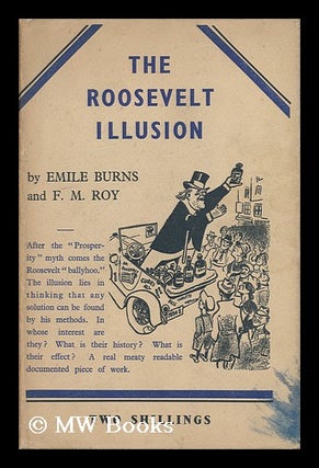 Item #43135 The Roosevelt Illusion / Prepared for the Labour Research Department, by Emile Burns...