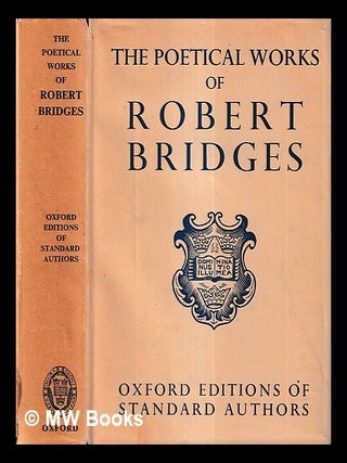 Item #431409 Poetical works of Robert Bridges : excluding the eight dramas & The Testament of...