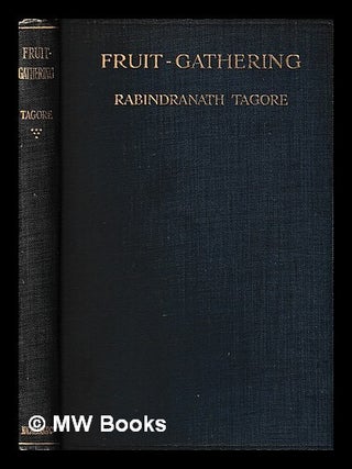 Item #431681 Fruit-gathering, / by Sir Rabindranath Tagore. Rabindranath Tagore