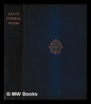 Item #431708 The poetical works of John Keats / edited, with an introduction and textual notes,...