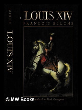 Item #431849 Louis XIV / François Bluche ; translated by Mark Greengrass. François Bluche