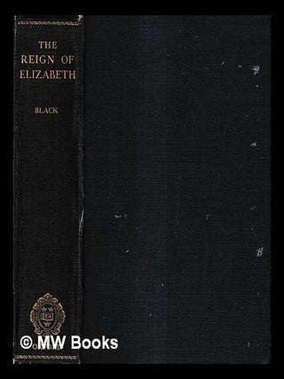 Item #431894 The reign of Elizabeth, 1558-1603 / by J.B. Black. J. B. Black, John Bennett