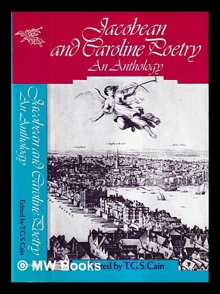 Item #432136 Jacobean and Caroline poetry : an anthology / edited by T.G.S. Cain. T. G. S. Cain,...