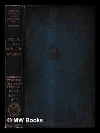 Item #432459 British food control / by Sir William H. Beveridge. William Henry Beveridge Beveridge
