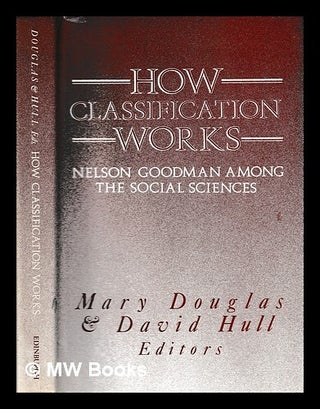 Item #432783 How classification works : Nelson Goodman among the social sciences / edited by Mary...