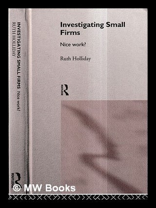 Item #433606 Investigating small firms : nice work? / Ruth Holliday. Ruth Holliday
