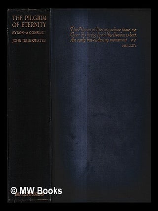Item #434285 The pilgrim of eternity : Byron--a conflict / by John Drinkwater. John Drinkwater