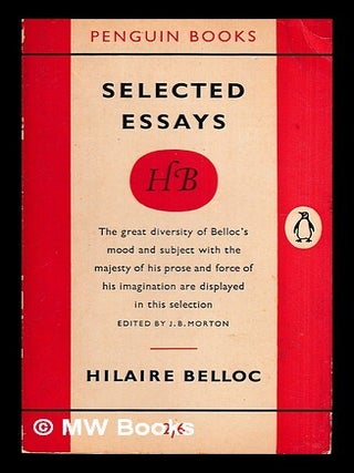 Item #434897 Selected essays / edited by J.B. Morton. Hilaire Belloc
